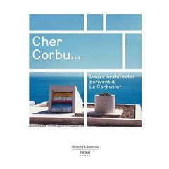 Cher Corbu... Douze architectes écrivent à Le Corbusier, Edition bilingue français-anglais - Barani Marc ; Borel Frédéric ; Chemetov Paul ; And
