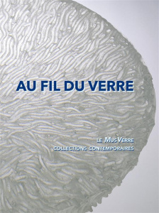 Au fil du verre. Le MusVerre, collections contemporaines, Edition bilingue français-anglais - Vanlatum Anne