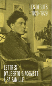 Lettres d'Alberto Giacometti à sa famille. Les débuts (1920-1929) - Giacometti Alberto - Bucalo-Mussely Serena - Rayna