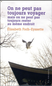 On ne peut pas toujours voyager mais on ne peut pas toujours rester au même endroit - Foch-Eyssette Elisabeth