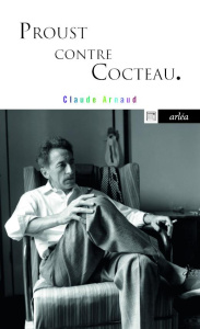 Proust contre Cocteau - Arnaud Claude