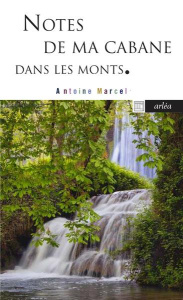 Notes de ma cabane dans les monts - Marcel Antoine