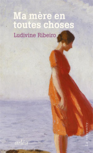 Ma mère en toutes choses - Ribeiro Ludivine