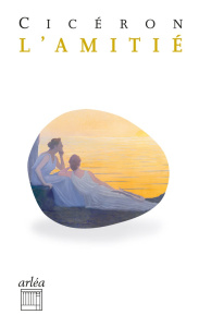 L'amitié. Laelius, de amicitia - Ciceron Marcus ; Touya Christiane
