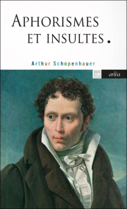 Aphorismes et insultes - Schopenhauer Arthur ; Raymond Didier