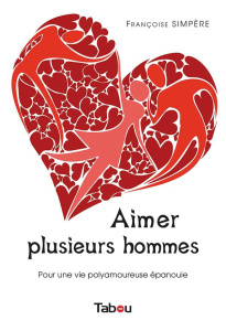 Aimer plusieurs hommes. Edition revue et augmentée - Simpère Françoise