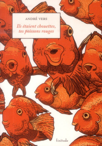 ILS ETAIENT CHOUETTES, TES POISSONS ROUGES - VERS ANDRE
