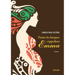 TOUTES LES BARQUES S'APPELLENT EMMA - ESTEBE CHRISTIAN