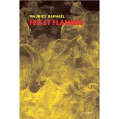 Feu et flammes - Raphaël Maurice