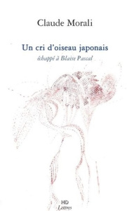 Un Cri D'Oiseau Japonais, Echappe A Blaise Pascal - Morali Claude
