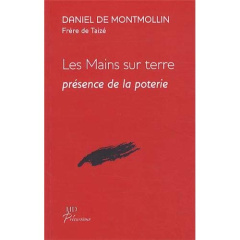 Les mains sur terre. Présence de la poterie - Montmollin Daniel de