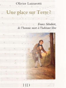 Une place sur Terre ? Franz Schubert, de l'homme mort à l'habitant libre - Lazzarotti Olivier