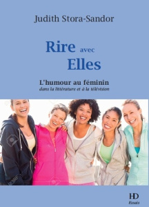 Rire avec elles. L'humour au féminin dans la littérature et à la télevision - Stora-Sandor Judith