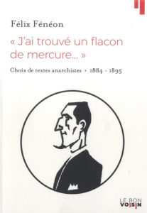 Jai trouvé un flacon de mercure.... Choix de textes 1884-1895 - Fénéon Félix ; Partouche Marc
