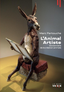 L'animal artiste. Dictionnaire de la création animale - Partouche Marc