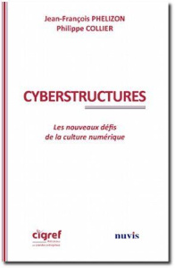 Cyber structures. Les nouveaux défis de la culture numérique - Phelizon Jean-François ; Collier Philippe ; Ménard