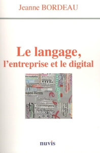 Le langage, l'entreprise et le digital - Bordeau Jeanne ; Le Braz Eric ; Nahum Olivier