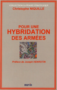 Pour une hybridation des armées - Niquille Christophe ; Henrotin Joseph
