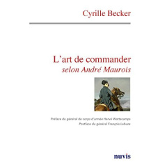 L'art de commander selon André Maurois - Becker Cyrille ; Wattecamps Hervé ; Labuze Françoi