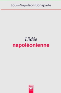 L'Idée napoléonienne - Bonaparte Louis-Napoléon