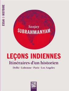 Leçons indiennes. Itinéraires d'un historien - Subrahmanyam Sanjay ; Dalarun Jacques