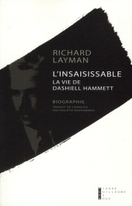 L'insaisissable. La vie de Dashiell Hammett - Layman Richard ; Mikriammos Philippe