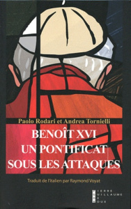 Benoît XVI. Un pontificat sous les attaques - Rodari Paolo ; Tornielli Andrea ; Voyat Raymond