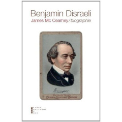 Benjamin Disraeli (1804-1881). Biographie - McCearney James