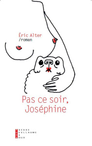 Pas ce soir, Joséphine - Alter Eric