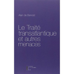 Le traité transatlantique et autres menaces - Benoist Alain de