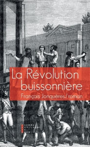 La Révolution buissonnière. Ou la vie héroïque de François de Llucia - Jonquères François