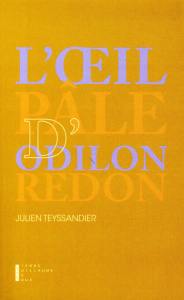 L'oeil pâle d'Odilon Redon. Ecrit sur l'art - Teyssandier Julien