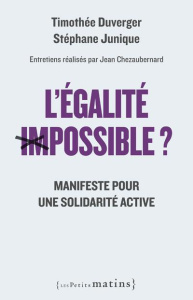 L'égalite impossible ? Manifeste pour une solidarité active - Junique Stéphane ; Duverger Timothée ; Chezauberna