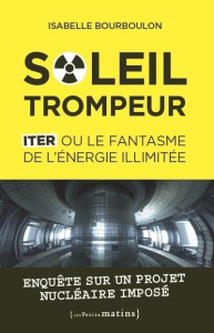 Soleil trompeur. ITER ou le fantasme de l'énergie illimitée - Bourboulon Isabelle ; Rivasi Michèle