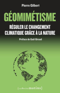 Géomimétisme. Réguler le changement climatique grâce à la nature - Gilbert Pierre ; Giraud Gaël
