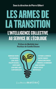 Les armes de la transition. L'intelligence collective au service de l'écologie - Gilbert Pierre ; Imer Mathilde ; Etienne Camille ;
