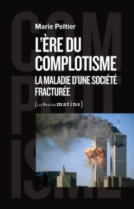 L'ère du complotisme. La maladie d'une société fracturée, Edition revue et augmentée - Peltier Marie