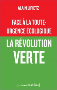 Face à la toute-urgence écologique, la révolution verte - Lipietz Alain