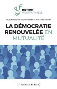 La démocratie renouvelée en mutualité - Boned Olivier ; Fessler Jean-Marie