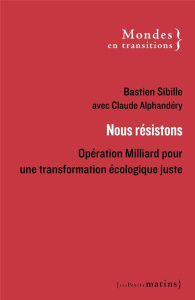 Nous résistons. Opération Milliard pour une transformation écologique juste - Alphandéry Claude ; Sibille Bastien