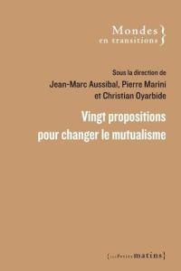 Vingt propositions pour changer le mutualisme - Oyarbide Christian