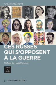 Ces Russes qui s'opposent à la guerre - Stroganova Anya ; Mendras Marie ; Mikhaïlova Olga