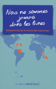 Nous ne sommes jamais dans les livres. Autoportrait de la France des outre-mer - Vaillant Emmanuel ; Zambeaux Edouard