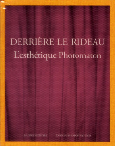Derrière le rideau. L'esthétique Photomaton - Chéroux Clément ; Stourdzé Sam ; Lacoste Anne