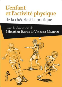 L'enfant et l'activité physique. De la théorie à la pratique - Ratel Sébastien ; Martin Vincent ; Rowland Thomas