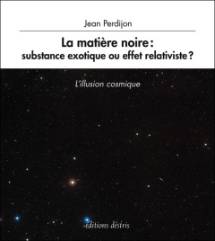 La matière noire : substance exotique ou effet relativiste ? - Perdijon Jean