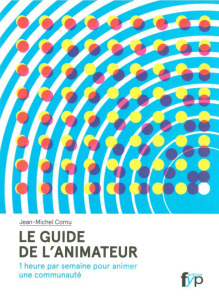 Le guide de l'animateur. 1 heure par semaine pour animer une communauté - Cornu Jean-Michel