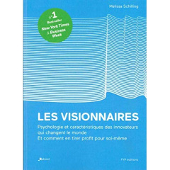 Les visionnaires. Psychologie et caractéristiques des innovateurs qui changent le monde et comment e - Schilling Melissa ; Devesa Florence ; Adams Philip