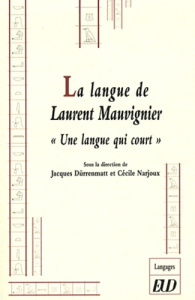 La langue de Laurent Mauvignier. Une langue qui court - Dürrenmatt Jacques ; Narjoux Cécile