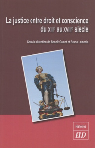 La justice entre droit et conscience du XIIIe au XVIIIe siècle - Garnot Benoît ; Lemesle Bruno